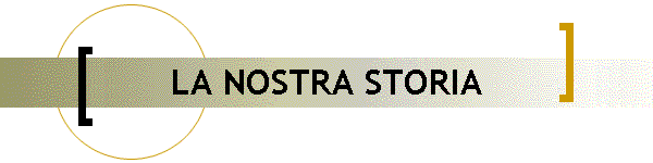 LA NOSTRA STORIA