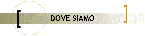DOVE SIAMO