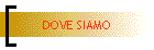 DOVE SIAMO